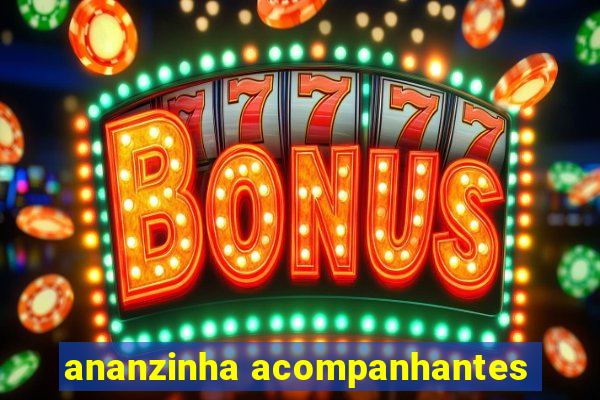 ananzinha acompanhantes